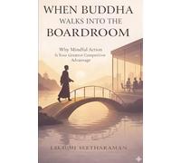 When Buddha Walks Into the Boardroom: Why Mindful Action is Your Greatest Competitive Advantage