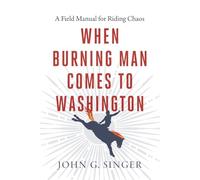 When Burning Man Comes to Washington: A Field Manual for Riding Chaos