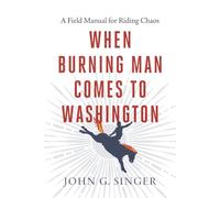 When Burning Man Comes to Washington: A Field Manual for Riding Chaos