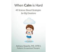 When Calm is Hard: 40 Science-Based Strategies for Big Emotions