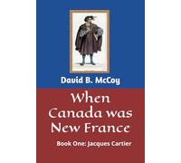 When Canada was New France: Book One: Jacques Cartier (France Related Book Series)