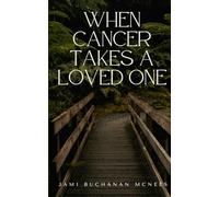 WHEN CANCER TAKES A LOVED ONE
