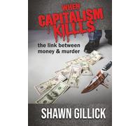 When Capitalism Kills: The Link Between Money & Murder (Destroy Capitalism Before it Destroys Us!)
