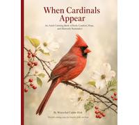 When Cardinals Appear: An Adult Coloring Book of Faith, Comfort, Hope, and Heavenly Reminders