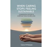 When Caring Stops Feeling Sustainable: Compassion Fatigue in Everyday Healthcare Lives (the quiet burnout series: healthcare)