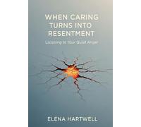 When Caring Turns Into Resentment: Listening to Your Quiet Anger (The Quiet Burnout Series: Caregiving)