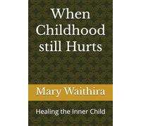 When Childhood still Hurts: Healing the Inner Child
