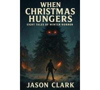 WHEN CHRISTMAS HUNGERS: Eight Tales of Winter Horror