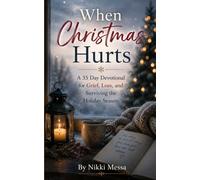 When Christmas Hurts: A 35-Day Devotional for Grief, Loss, and Surviving the Holiday Season