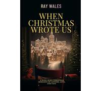 When Christmas Wrote Us: A Slow-Burn Christmas Romance of Letters, Love, and Fate