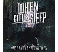 When Cities Sleep - What Lies Between Us