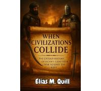 When Civilizations Collide: The Untold History of Islam’s 1,400-Year War Against the West