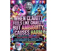 When Clarity Feels Like Cruelty But Ambiguity Causes Harm: Exploring Directness, Psychological Safety, and Performance Accountability in Leadership