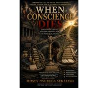 When Conscience Dies: Corruption, Truth, and the Struggle for the Soul of a Nation