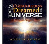 When Consciousness Dreamed The Universe: A Modern Origin Myth