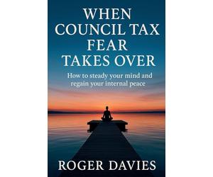 When Council Tax Fear Takes Over: How to steady your mind and regain your internal peace