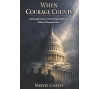When Courage Counts: A Chronicle of Those Who Defended Democracy When It Mattered Most