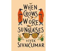 When Crows Wore Sunglasses: Quirky Tales from South India & around the world.