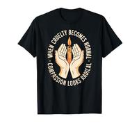 When Cruelty Becomes Normal, Compassion Looks Radical Camiseta