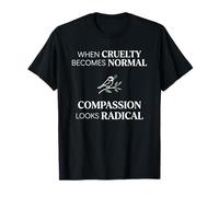 When Cruelty Becomes Normal Compassion Looks Radical Camiseta