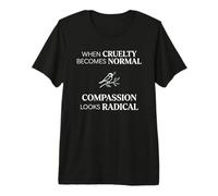 When Cruelty Becomes Normal Compassion Looks Radical Camiseta Premium