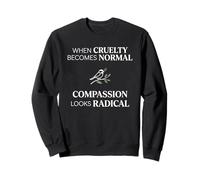 When Cruelty Becomes Normal Compassion Looks Radical Sudadera