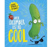 When Cucumber Lost His Cool: The laugh-out-loud picture book that's full of fun!: 1 (Food With Feelings)