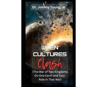 When Cultures Clash: The War of Two Kingdoms on One Earth and Your Role in this War