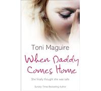 When Daddy Comes Home: A Heartbreaking Memoir and True Story of Trauma and Childhood Abuse