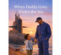 When Daddy Goes Under the Sea: A Story for Children of Navy Families (The Love Stays Close Series)