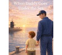 When Daddy Goes Under the Sea: A Story for Children of Navy Families (The Love Stays Close Series)