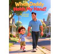 When Daddy Holds My Hand: A Sweet Father’s Day Picture Book for Kids Ages 3-5 About Love, Courage, and Feeling Safe With Daddy (Little Moments with Daddy)