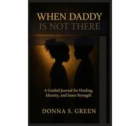 When Daddy Is Not There: A Guided Journal for Healing, Identity, and Inner Strength
