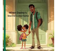 When Daddy's Storms Come Home: A Story for Military Kids About Love, Family, and Healing (Courageous Kids Series)