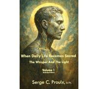 When Daily Life Becomes Sacred: The Whisper And The Light - Volume 1 (Unabridged Edition)