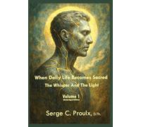 When Daily Life Becomes Sacred: The Whisper And The Light - Volume 1 (Unabridged Edition)