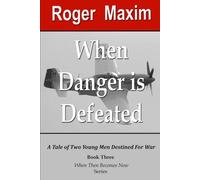 When Danger Is Defeated: A Tale of Two Young Men Enmeshed in War (When Then Becomes Now)