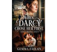 When Darcy Chose Her first: a pride and prejudice novella (pride and prejudice variations and sequels by Jane austen new releases)
