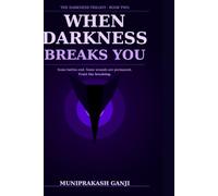 When Darkness Breaks You: The Darkness Trilogy, Book Two