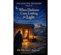 When Darkness Came Looking for Light: A Novel of Questions, Fear and New Birth (The Look That Transform)