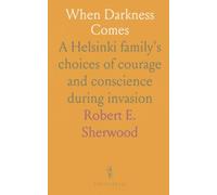 When Darkness Comes: A Helsinki family's choices of courage and conscience during invasion