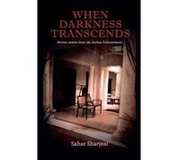 When Darkness Transcends (Haunting Tales from the Indian Subcontinent)