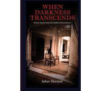 When Darkness Transcends: Horror stories from the Indian Subcontinent (Haunting Tales from the Indian Subcontinent)