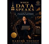 WHEN DATA SPEAKS: The Future of Leadership is Narrative Intelligence
