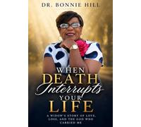 When Death Interrupts Your Life: A Widow's Story of Love, Loss, and the God Who Carried Me