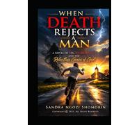 WHEN DEATH REJECTS A MAN: A Novel of Sin, Stubbornness, and the Relentless Grace of God