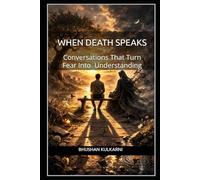 When Death Speaks: Conversations That Turn Fear Into Understanding (PHILOSOPHY, PSYCHOLOGY - Timeless Wisdom Series)
