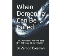 When Dementia Can Be Cured: 1 in 10 Dementia Patients Have NPH And Could Be Cured in Days