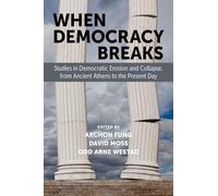When Democracy Breaks: Studies in Democratic Erosion and Collapse, from Ancient Athens to the Present Day