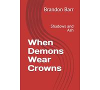 When Demons Wear Crowns: Shadows and Ash